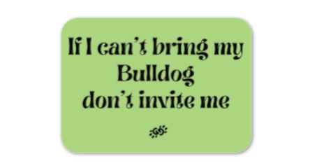 If I Can't Bring My Bulldog sticker - Double G Dog 