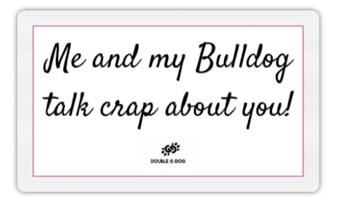 Me & My Bulldog Talk Crap front adhesive sticker - Double G Dog 