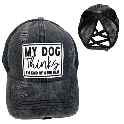 MY DOG THINKS I'M KIND OF A BIG DEAL CRISS-CROSS PONYTAILHAT