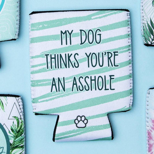 My Dog Thinks You're an A-Hole Can Insulator