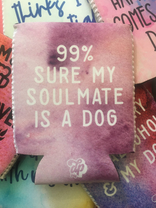 99% Sure My Soulmate is A Dog Can Coozie